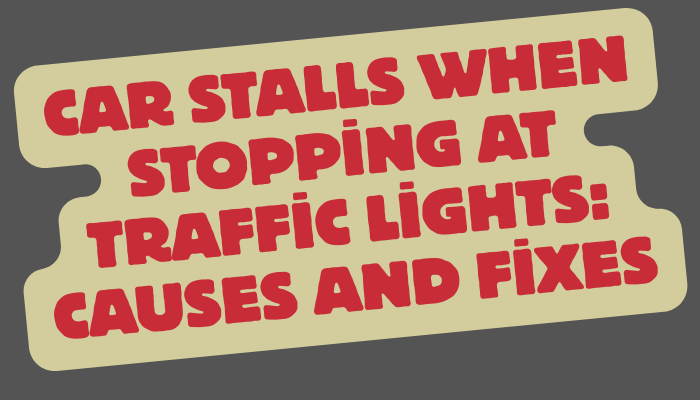 Car Stalls When Stopping at Traffic Lights