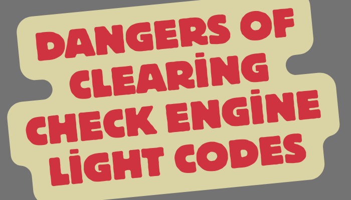Dangers of Clearing Check Engine Light Codes