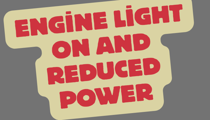Engine Light On and Reduced Power