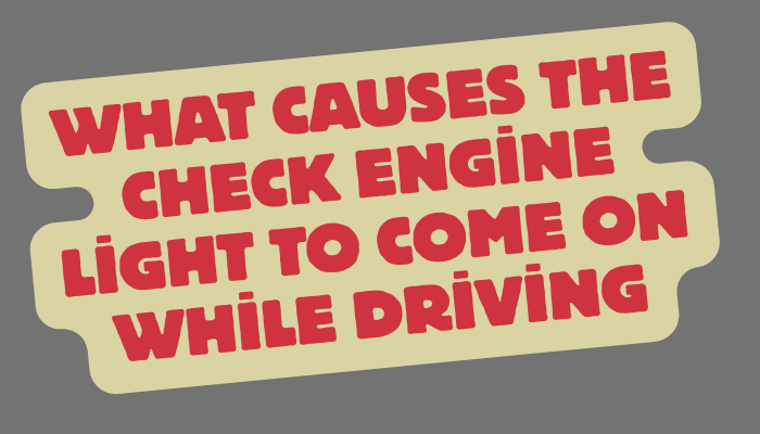 What Causes the Check Engine Light to Come On While Driving