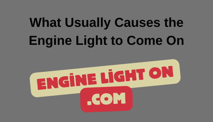 What Usually Causes the Engine Light to Come On