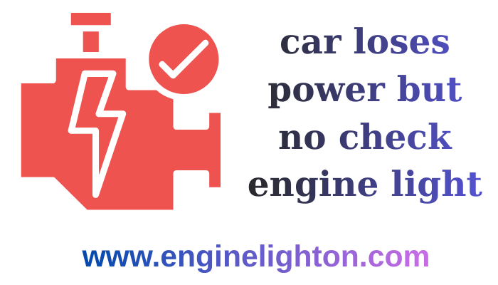 car loses power but no check engine light